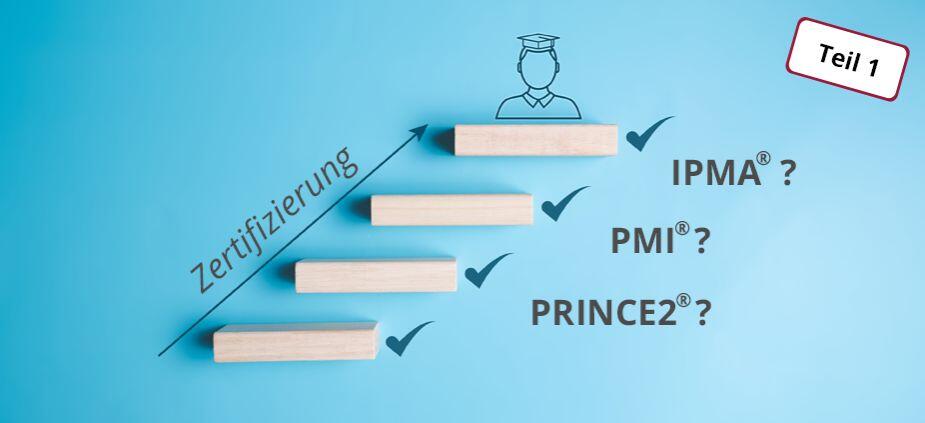 Projektmanagement-Zertifizierungen im Vergleich Projektmanagement-Zertifizierungen im Vergleich