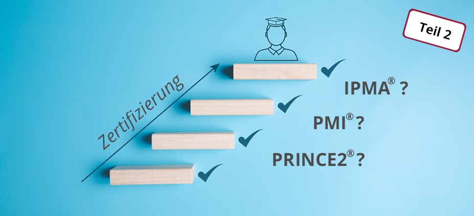 Projektmanagement-Zertifizierungen im Vergleich Projektmanagement-Zertifizierungen im Vergleich